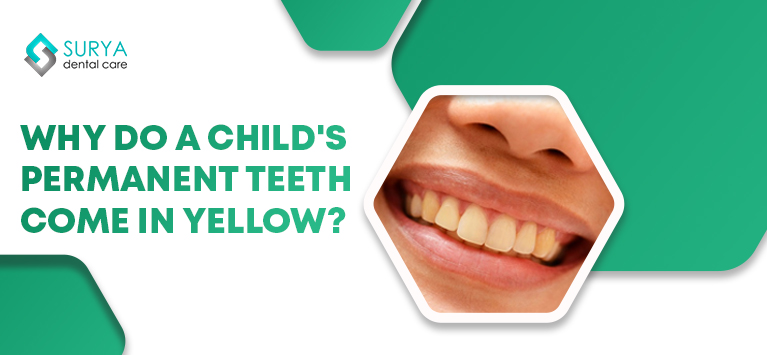 Why do a child's permanent teeth come in yellow?
