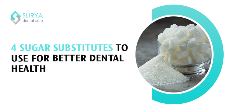 4 Sugar Substitutes to use for better dental health